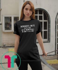 Introverts Unite we’re here we’re uncomfortable shirt