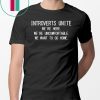 Introverts Unite we’re here we’re uncomfortable shirt
