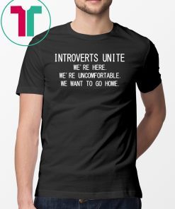 Introverts Unite we’re here we’re uncomfortable shirt