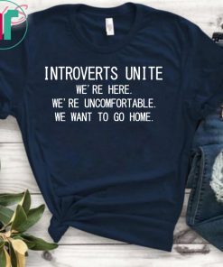 Introverts Unite we’re here we’re uncomfortable shirt