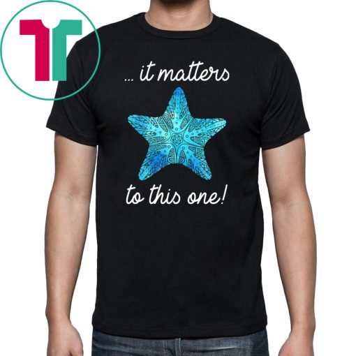 It Matters To This One Starfish Save The Environment T-shirt