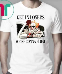 It Pennywise Get In Losers We’re Gonna Float Shirt
