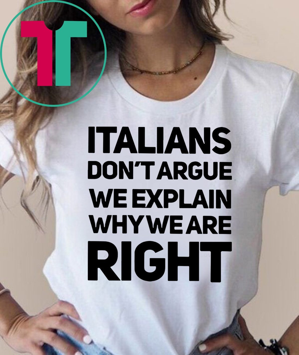 Italians don’t argue we explain why we are right shirt