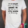 It's so awesome when my son ignores me its like hes a little husband Shirt