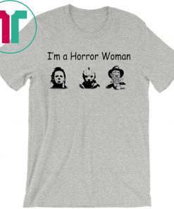 I’m A Horror Women Michael Myers Jason Voorhees Freddy Shirt