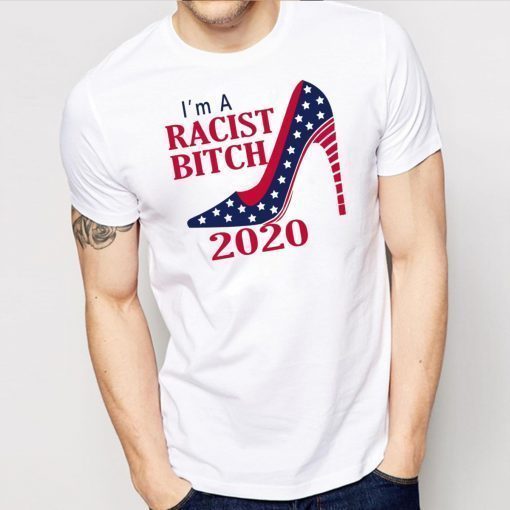 I’m A Racist B tch 2020 Shoe Shirt