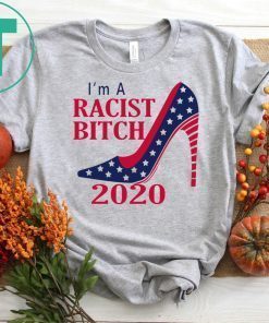 I’m A Racist B tch 2020 Shoe Shirt