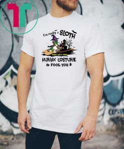 I’m A Really Sloth Don’t Let This Human Costume Fool You Halloween T-Shirt
