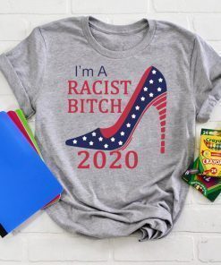 I’m a Racist bitch shirt