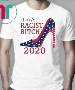 I’m a Racist bitch shirt