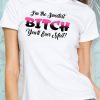I’m the sweetest bitch you’ll ever meet shirt