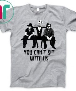 Jack Skellington With Johnny Deep And Tim Burton You Can’t Sit With Us Shirt