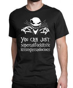 Jack Skellington You Can Just Supercalifragilistic Kissmyassadocious Shirt