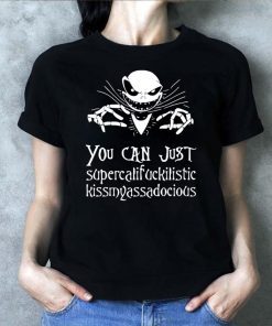 Jack Skellington You Can Just Supercalifragilistic Kissmyassadocious Shirt