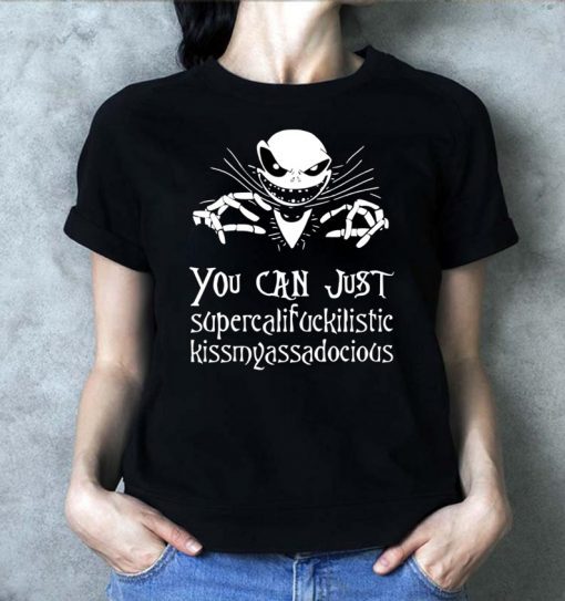 Jack Skellington You Can Just Supercalifragilistic Kissmyassadocious Shirt