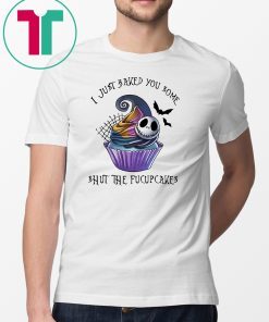 Jack skellington I just baked you some shut the fucupcakes halloween shirt
