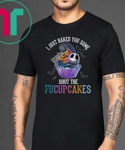 Jack skellington I just baked you some shut the fucupcakes shirt