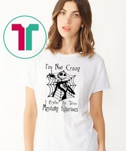 Jack skellington I'm not crazy I prefer the term mentally hilarious halloween shirt