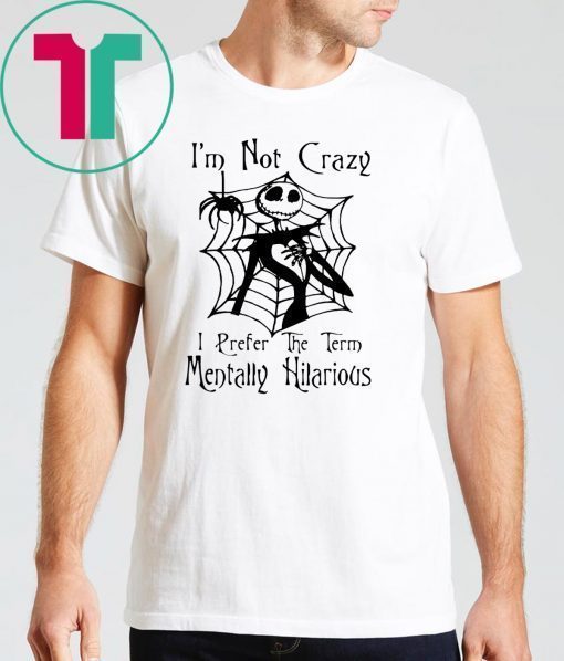 Jack skellington I'm not crazy I prefer the term mentally hilarious halloween shirt