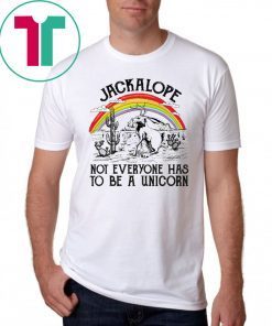 Jackalope not everyone has to be a Unicorn shirt