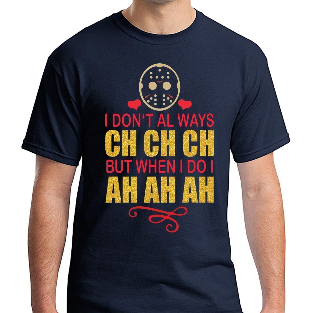 Jason I don’t always Ch Ch Ch but when I do I ah ah ah shirt