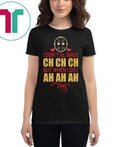Jason I don’t always Ch Ch Ch but when I do I ah ah ah shirt