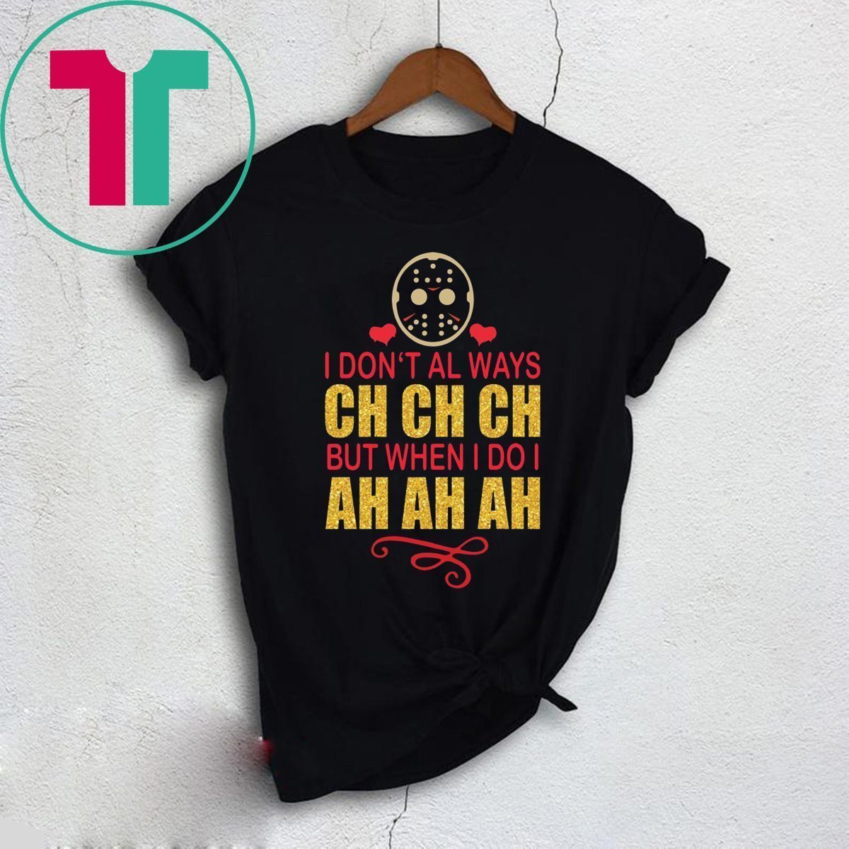 Jason I don’t always Ch Ch Ch but when I do I ah ah ah shirt