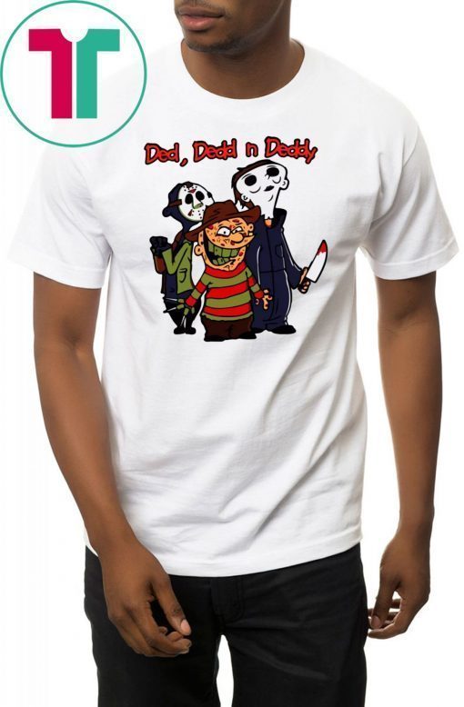 Jason, Michael, Freddy Ded Dedd n Deddy shirt