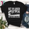 Jason Michael Krueger Get In Loser We’re Going Killing Shirt