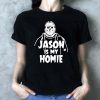 Jason Voorhees Is my homie shirt