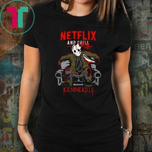 Jason voorhees netflix and chill kill ice nine kills halloween shirt