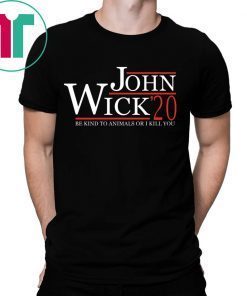 John Wick 2020 be kind to animals or I kill you shirt