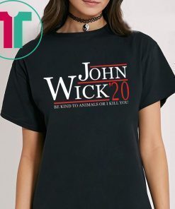 John Wick 2020 be kind to animals or I kill you shirt