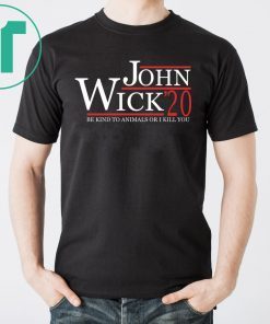 John Wick 2020 be kind to animals or I kill you Tee Shirt