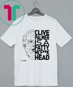 Jordan Shanks Clive Palmer Is A Fatty Mcf**k Head Shirt