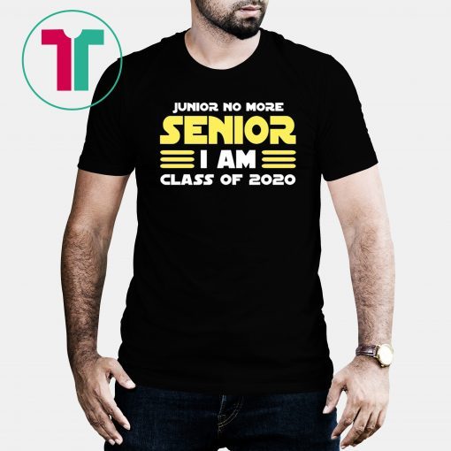 Junior No More Senior I Am Class of 2020 Tee Shirt