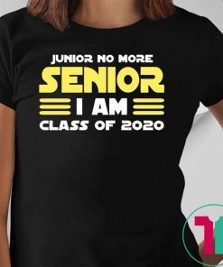Junior No More Senior I Am Class of 2020 Tee Shirt