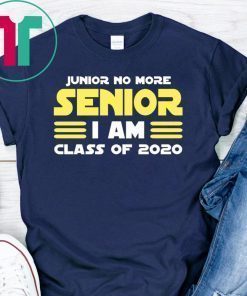Junior No More Senior I Am Class of 2020 Tee Shirt
