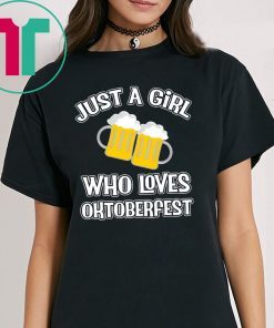 Just A Girl Who Loves Oktoberfest Beer Fest shirt