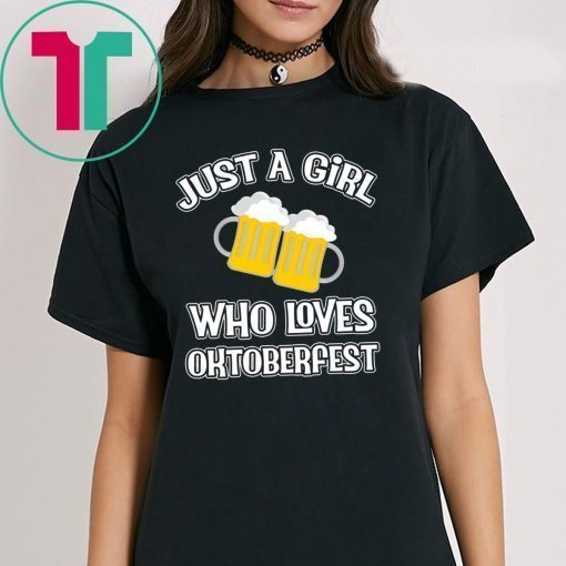 Just A Girl Who Loves Oktoberfest Beer Fest shirt