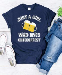 Just A Girl Who Loves Oktoberfest Beer Fest shirt