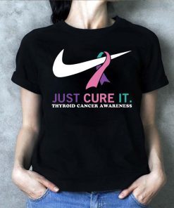 Just cure it Thyroid Cancer awareness shirt