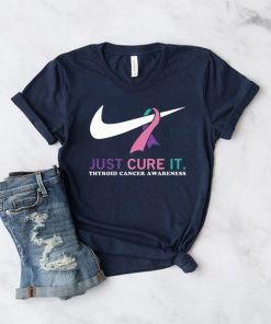 Just cure it Thyroid Cancer awareness shirt