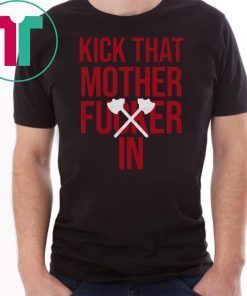 KICK THAT MOTHER Fucker IN shirt