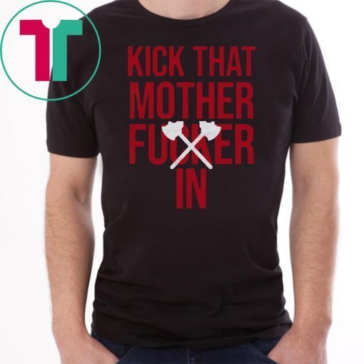 KICK THAT MOTHER Fucker IN shirt