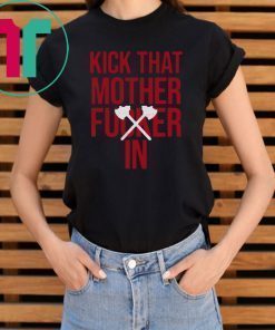 KICK THAT MOTHER Fucker IN shirt
