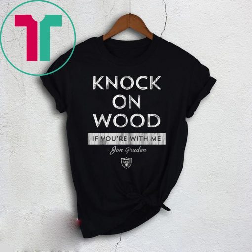 Knock On Wood If You're With Me Shirt - Jon Gruden