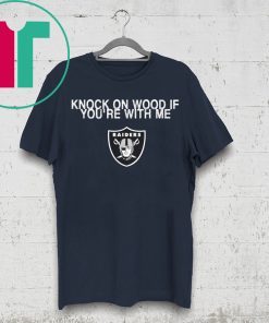 Knock On Wood If You’re With Me Raiders Shirt