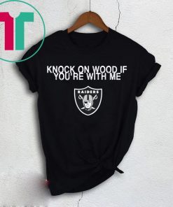 Knock On Wood If You’re With Me Raiders Shirt