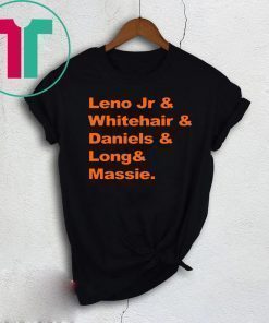 Leno Jr and Whitehair and Daniels and Long and Massie Shirt